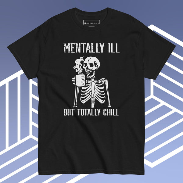 Mentally Ill, Totally Chill